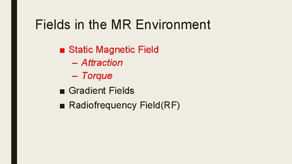 Fields in the MR Environment ■ Static Magnetic Field – Attraction – Torque ■