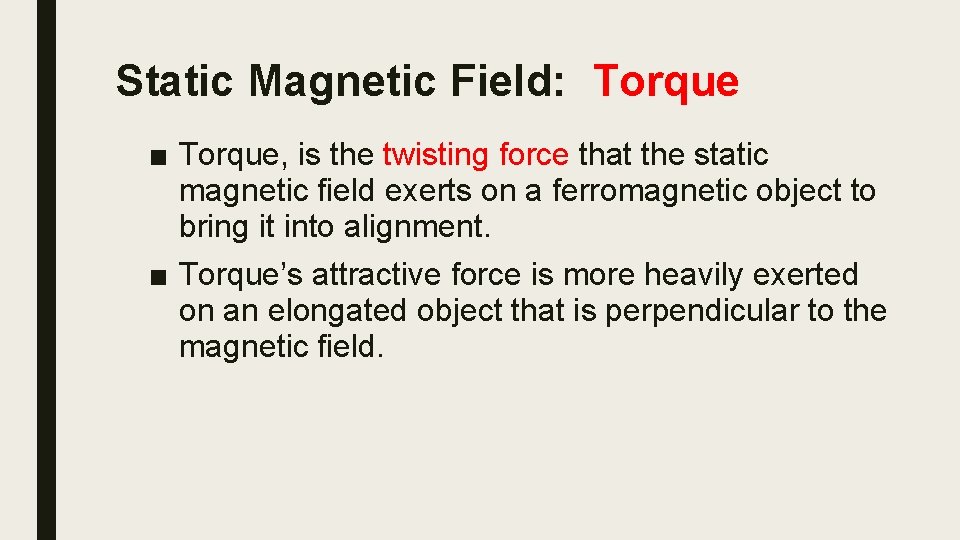 Static Magnetic Field: Torque ■ Torque, is the twisting force that the static magnetic