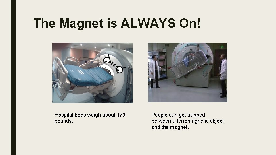 The Magnet is ALWAYS On! Hospital beds weigh about 170 pounds. People can get