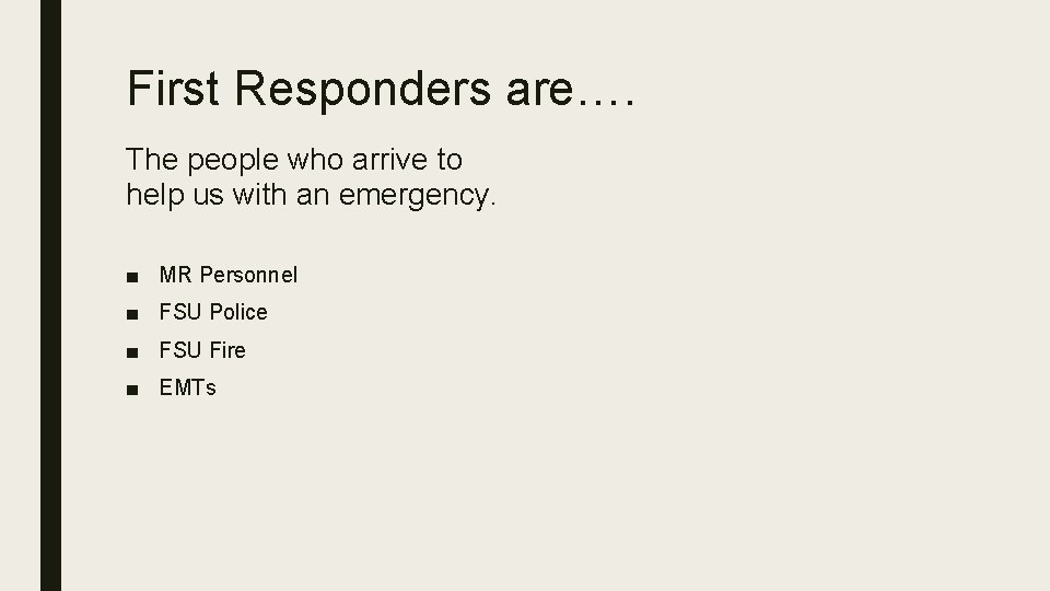 First Responders are…. The people who arrive to help us with an emergency. ■