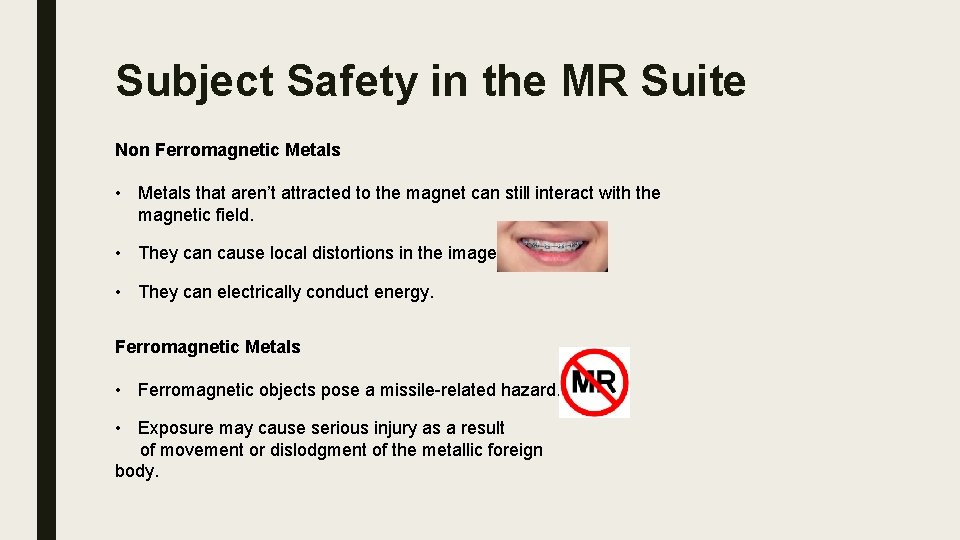 Subject Safety in the MR Suite Non Ferromagnetic Metals • Metals that aren’t attracted