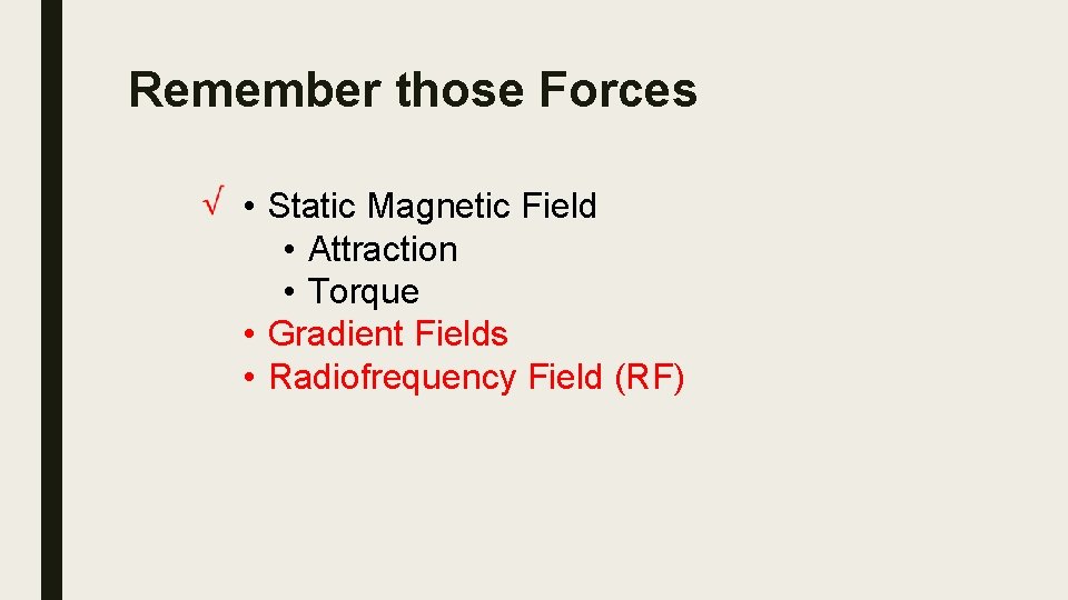 Remember those Forces • Static Magnetic Field • Attraction • Torque • Gradient Fields