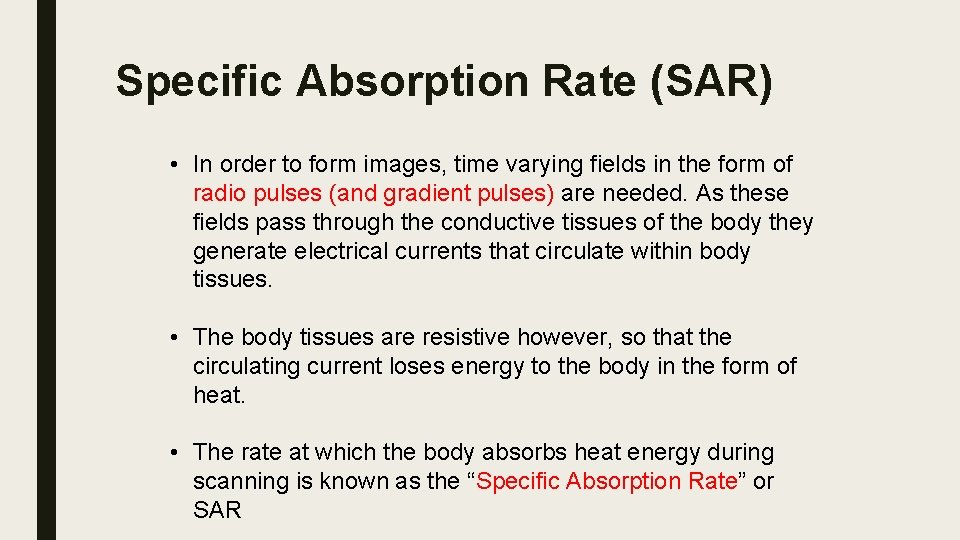 Specific Absorption Rate (SAR) • In order to form images, time varying fields in