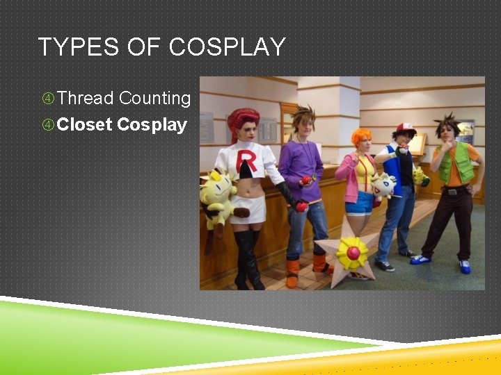TYPES OF COSPLAY Thread Counting Closet Cosplay 