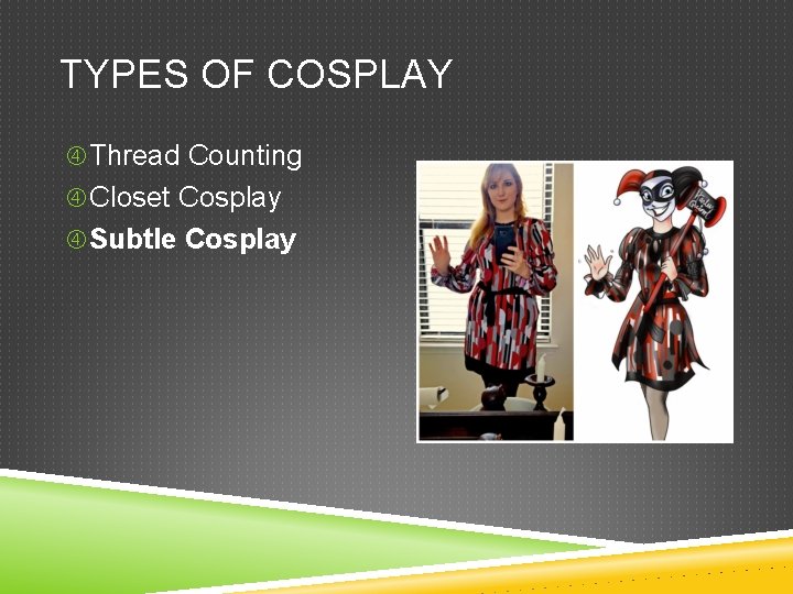 TYPES OF COSPLAY Thread Counting Closet Cosplay Subtle Cosplay 