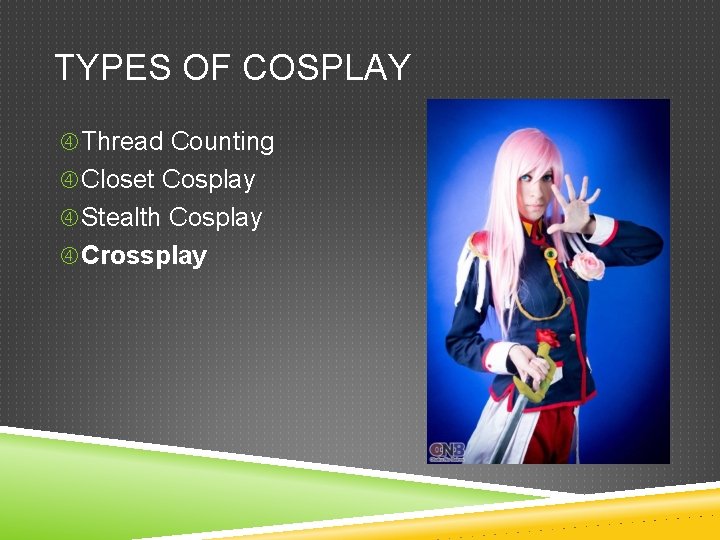 TYPES OF COSPLAY Thread Counting Closet Cosplay Stealth Cosplay Crossplay 