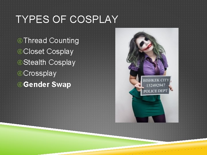 TYPES OF COSPLAY Thread Counting Closet Cosplay Stealth Cosplay Crossplay Gender Swap 