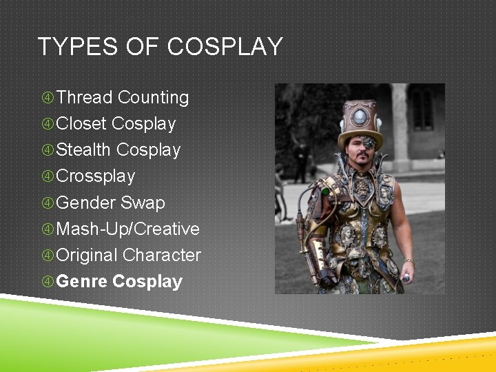 TYPES OF COSPLAY Thread Counting Closet Cosplay Stealth Cosplay Crossplay Gender Swap Mash-Up/Creative Original