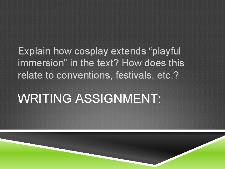 Explain how cosplay extends “playful immersion” in the text? How does this relate to