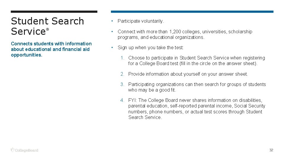 Student Search Service ® Connects students with information about educational and financial aid opportunities.