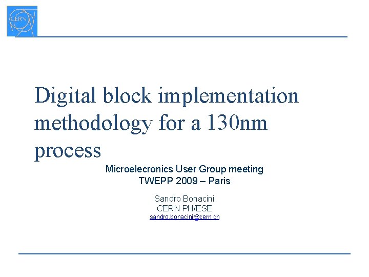 Digital block implementation methodology for a 130 nm process Microelecronics User Group meeting TWEPP