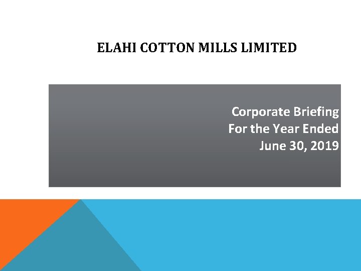 ELAHI COTTON MILLS LIMITED Corporate Briefing For the Year Ended June 30, 2019 