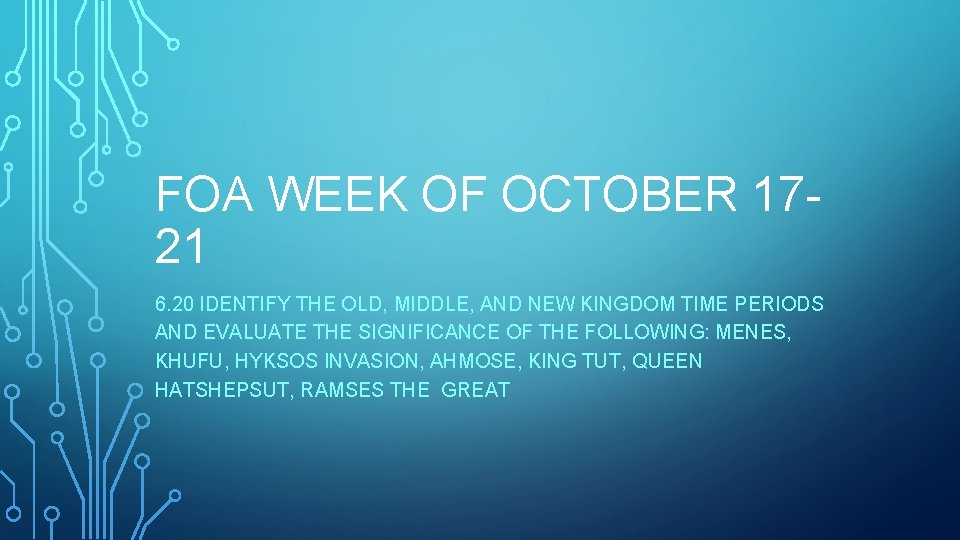 FOA WEEK OF OCTOBER 1721 6. 20 IDENTIFY THE OLD, MIDDLE, AND NEW KINGDOM