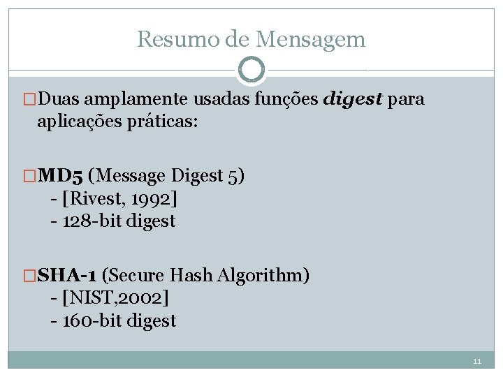 Resumo de Mensagem �Duas amplamente usadas funções digest para aplicações práticas: �MD 5 (Message