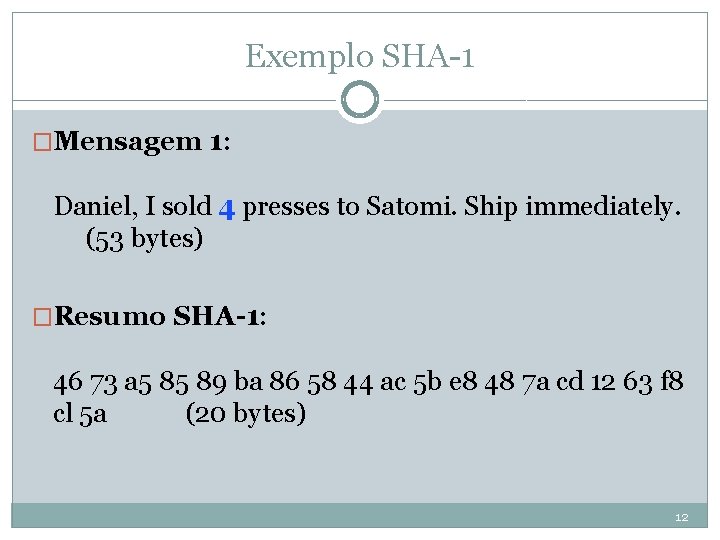 Exemplo SHA-1 �Mensagem 1: Daniel, I sold 4 presses to Satomi. Ship immediately. (53