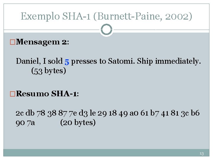 Exemplo SHA-1 (Burnett-Paine, 2002) �Mensagem 2: Daniel, I sold 5 presses to Satomi. Ship