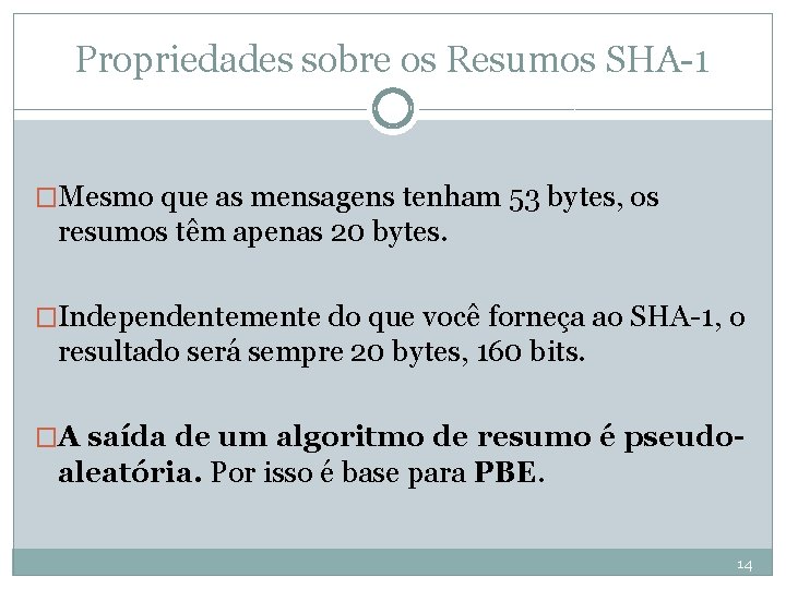 Propriedades sobre os Resumos SHA-1 �Mesmo que as mensagens tenham 53 bytes, os resumos