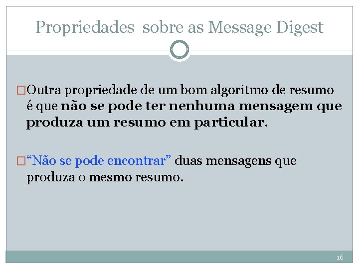 Propriedades sobre as Message Digest �Outra propriedade de um bom algoritmo de resumo é