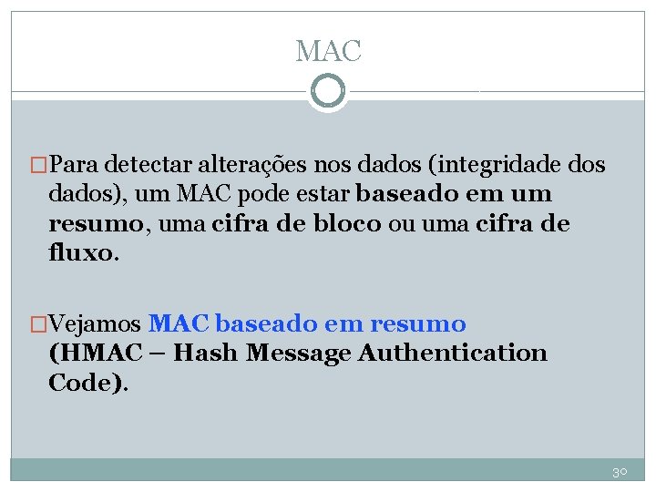 MAC �Para detectar alterações nos dados (integridade dos dados), um MAC pode estar baseado