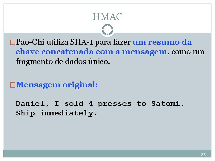 HMAC �Pao-Chi utiliza SHA-1 para fazer um resumo da chave concatenada com a mensagem,