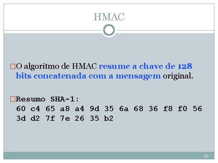 HMAC �O algoritmo de HMAC resume a chave de 128 bits concatenada com a