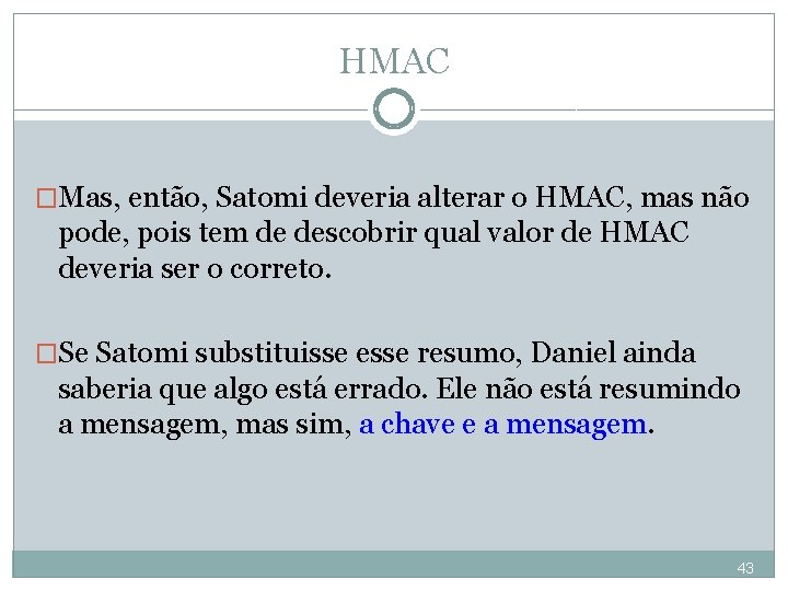 HMAC �Mas, então, Satomi deveria alterar o HMAC, mas não pode, pois tem de