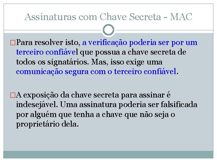 Assinaturas com Chave Secreta - MAC �Para resolver isto, a verificação poderia ser por