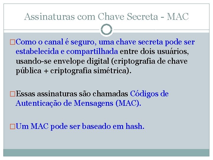 Assinaturas com Chave Secreta - MAC �Como o canal é seguro, uma chave secreta