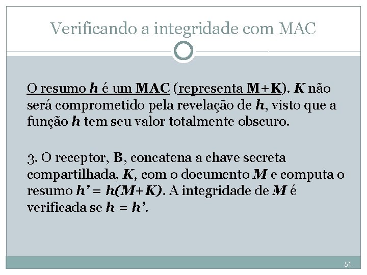 Verificando a integridade com MAC O resumo h é um MAC (representa M+K). K