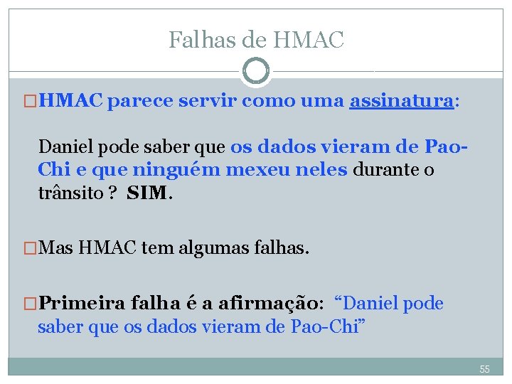 Falhas de HMAC �HMAC parece servir como uma assinatura: Daniel pode saber que os