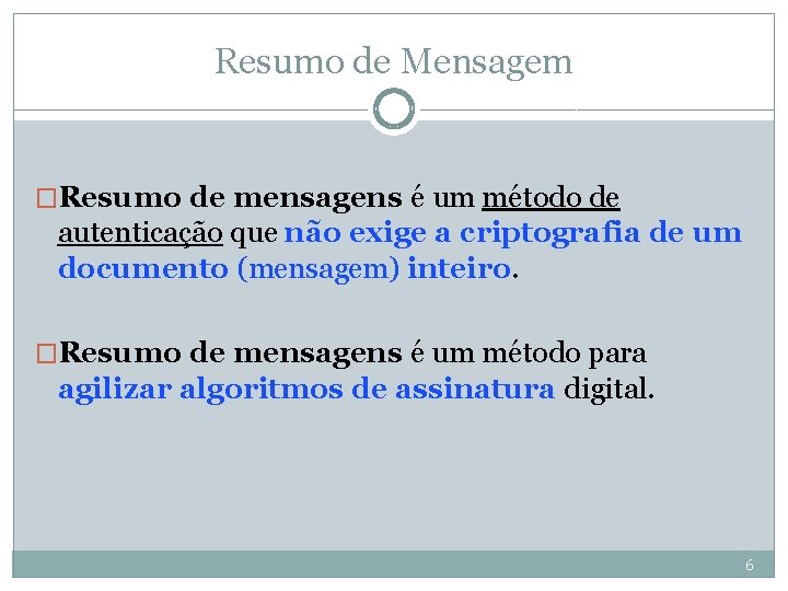 Resumo de Mensagem �Resumo de mensagens é um método de autenticação que não exige