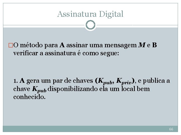 Assinatura Digital �O método para A assinar uma mensagem M e B verificar a