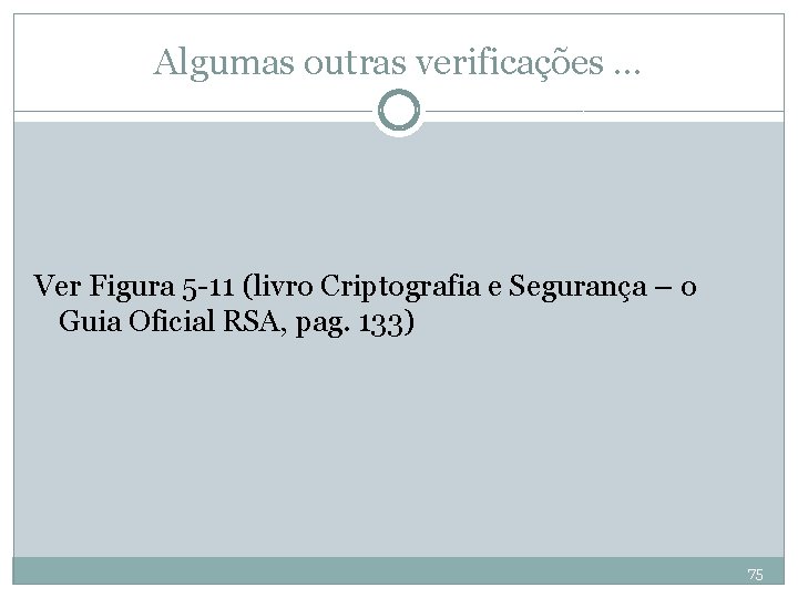 Algumas outras verificações. . . Ver Figura 5 -11 (livro Criptografia e Segurança –