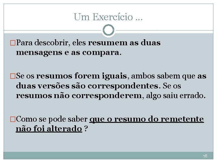 Um Exercício. . . �Para descobrir, eles resumem as duas mensagens e as compara.