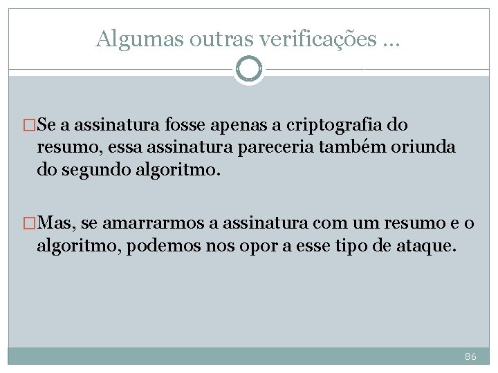 Algumas outras verificações. . . �Se a assinatura fosse apenas a criptografia do resumo,