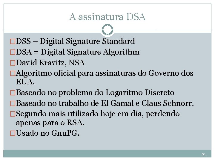 A assinatura DSA �DSS – Digital Signature Standard �DSA = Digital Signature Algorithm �David
