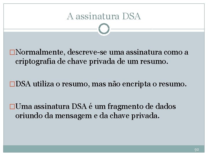 A assinatura DSA �Normalmente, descreve-se uma assinatura como a criptografia de chave privada de