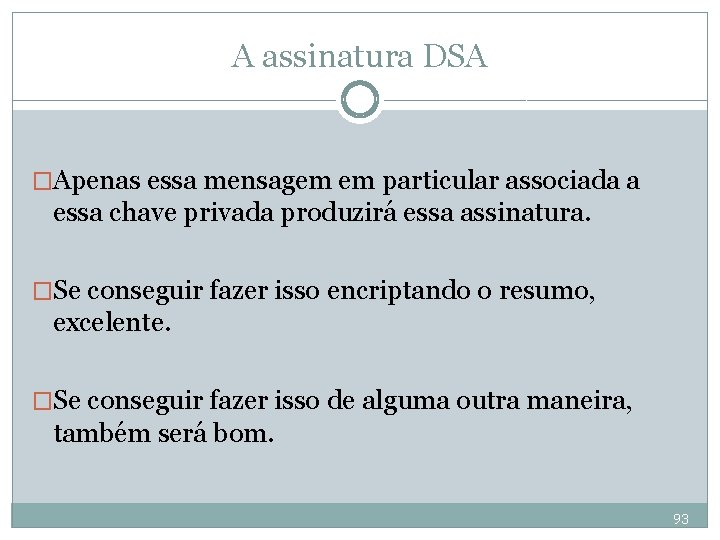 A assinatura DSA �Apenas essa mensagem em particular associada a essa chave privada produzirá