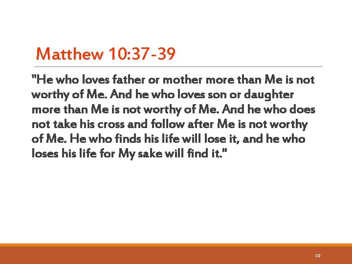 Matthew 10: 37 -39 "He who loves father or mother more than Me is