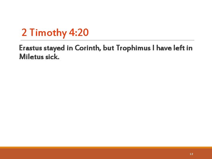2 Timothy 4: 20 Erastus stayed in Corinth, but Trophimus I have left in