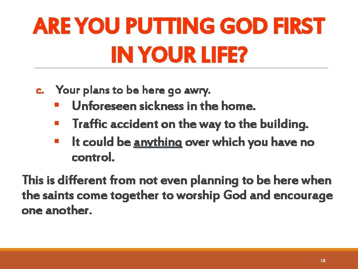 ARE YOU PUTTING GOD FIRST IN YOUR LIFE? c. Your plans to be here