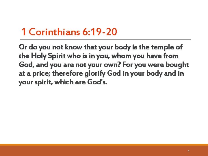 1 Corinthians 6: 19 -20 Or do you not know that your body is