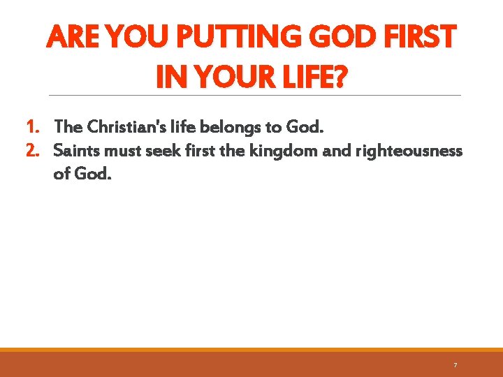 ARE YOU PUTTING GOD FIRST IN YOUR LIFE? 1. The Christian's life belongs to