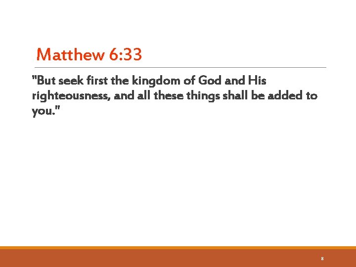 Matthew 6: 33 "But seek first the kingdom of God and His righteousness, and