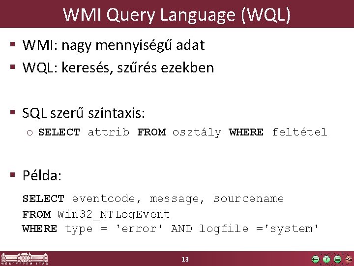 WMI Query Language (WQL) § WMI: nagy mennyiségű adat § WQL: keresés, szűrés ezekben