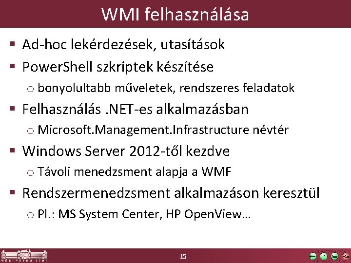 WMI felhasználása § Ad-hoc lekérdezések, utasítások § Power. Shell szkriptek készítése o bonyolultabb műveletek,