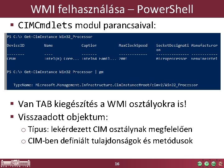 WMI felhasználása – Power. Shell § CIMCmdlets modul parancsaival: § Van TAB kiegészítés a