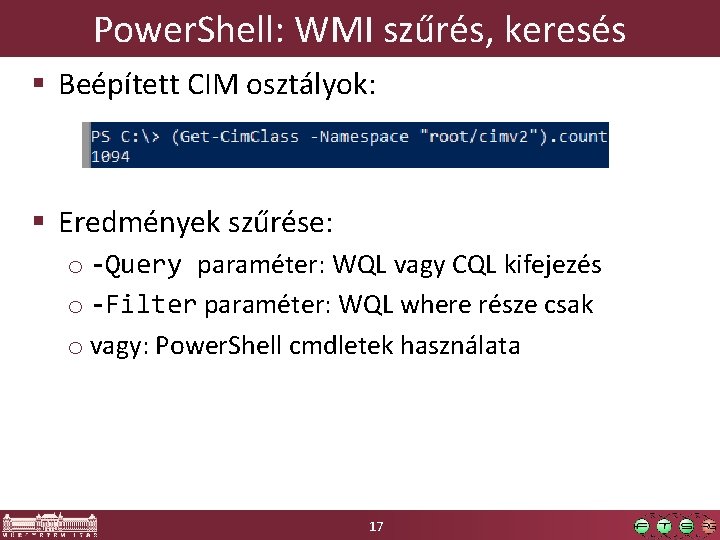 Power. Shell: WMI szűrés, keresés § Beépített CIM osztályok: § Eredmények szűrése: o -Query