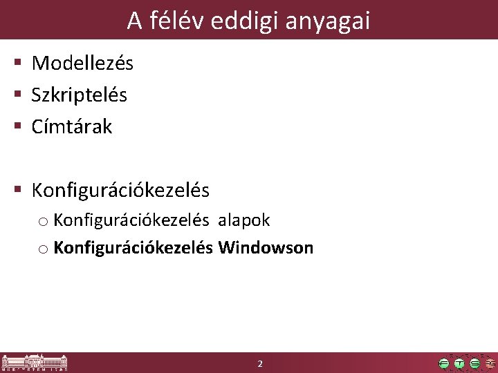 A félév eddigi anyagai § Modellezés § Szkriptelés § Címtárak § Konfigurációkezelés o Konfigurációkezelés