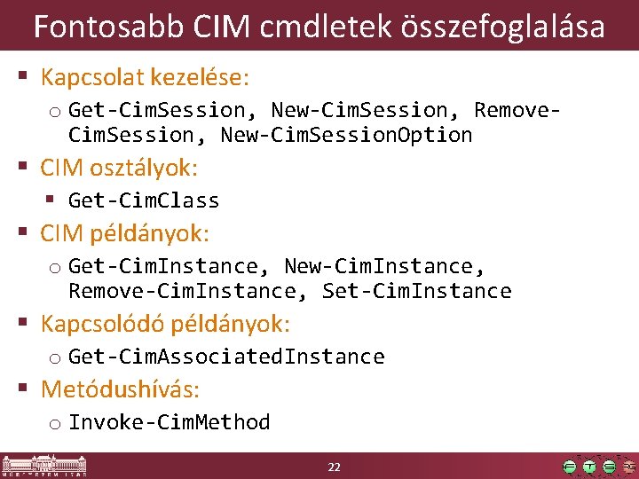 Fontosabb CIM cmdletek összefoglalása § Kapcsolat kezelése: o Get-Cim. Session, New-Cim. Session, Remove. Cim.